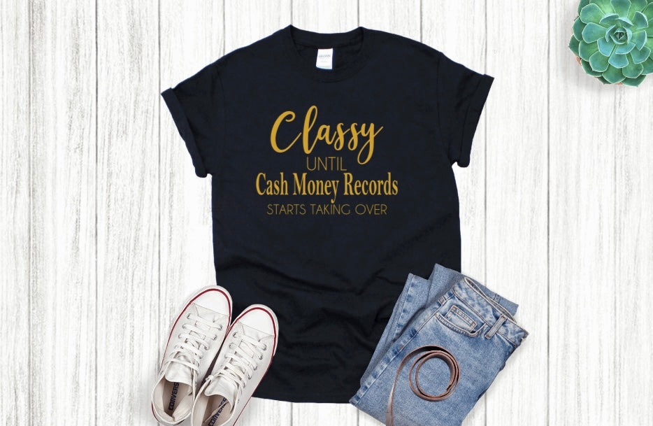 Classy Until Cash Money Records T-shirt