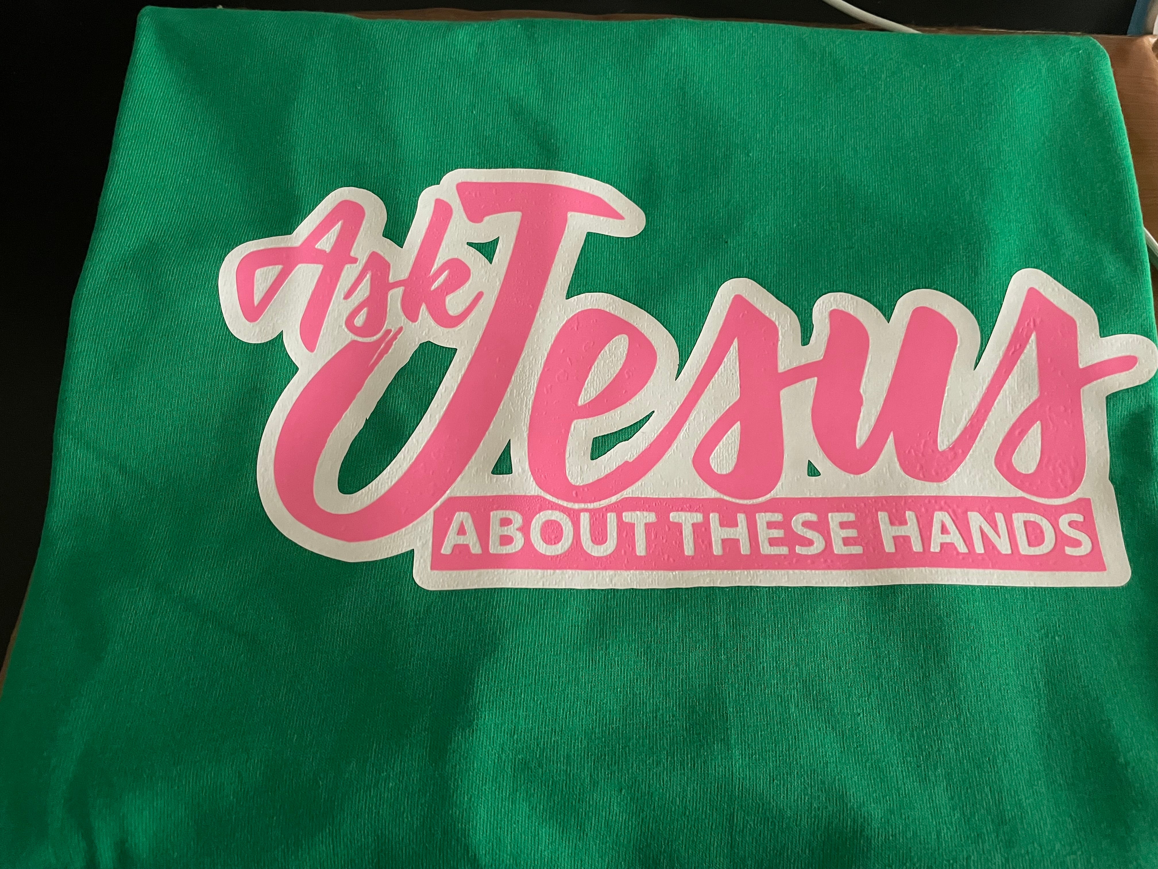 Ask Jesus About These Hands T-shirt